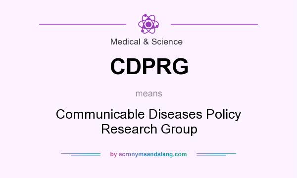 What does CDPRG mean? It stands for Communicable Diseases Policy Research Group