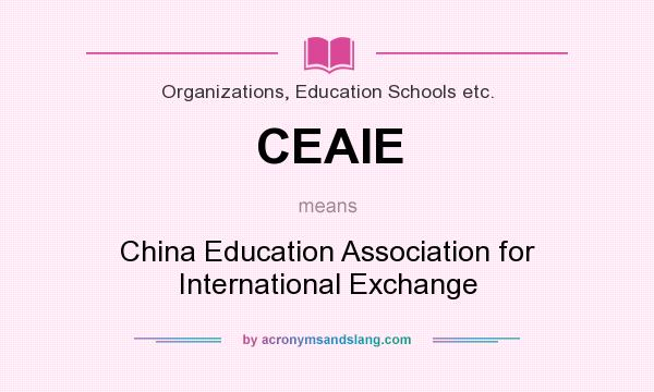 What does CEAIE mean? It stands for China Education Association for International Exchange
