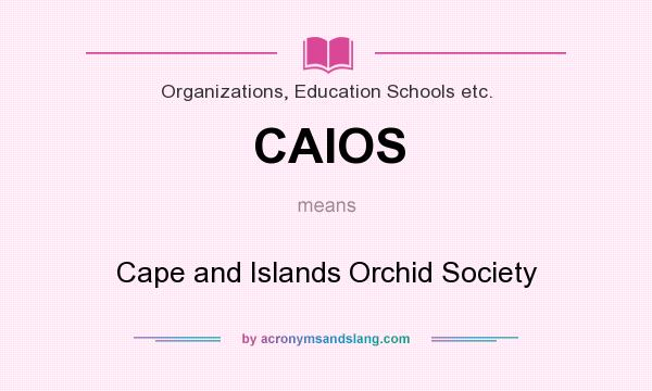 What does CAIOS mean? It stands for Cape and Islands Orchid Society
