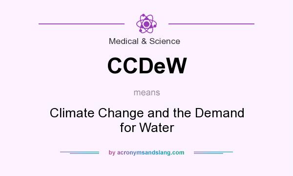 What does CCDeW mean? It stands for Climate Change and the Demand for Water