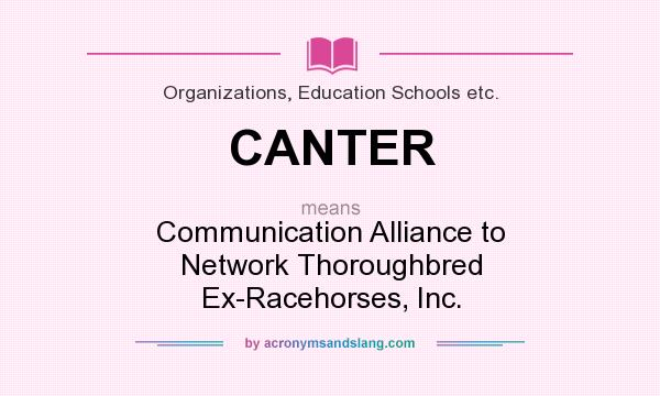 What does CANTER mean? It stands for Communication Alliance to Network Thoroughbred Ex-Racehorses, Inc.