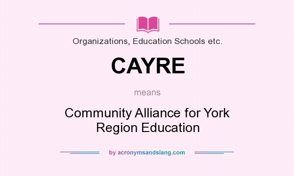 What does CAYRE mean? It stands for Community Alliance for York Region Education