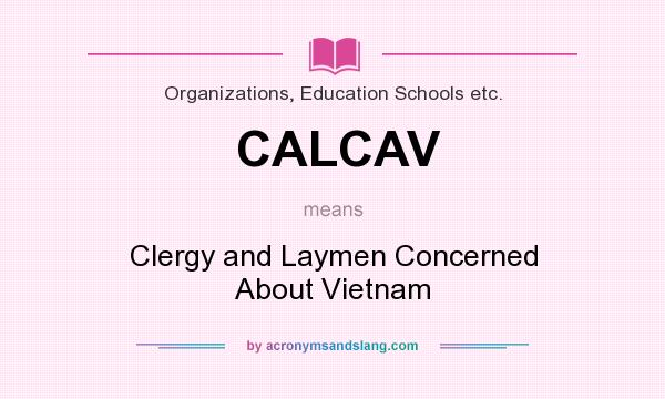 What does CALCAV mean? It stands for Clergy and Laymen Concerned About Vietnam