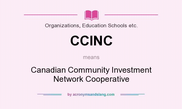 What does CCINC mean? It stands for Canadian Community Investment Network Cooperative