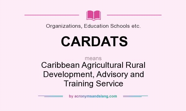 What does CARDATS mean? It stands for Caribbean Agricultural Rural Development, Advisory and Training Service