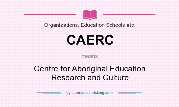 What does CAERC mean? It stands for Centre for Aboriginal Education Research and Culture