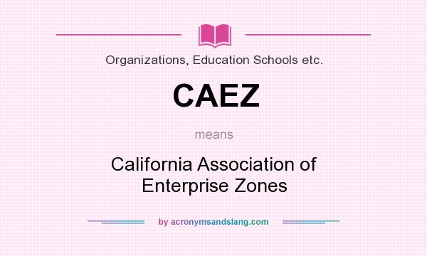 What does CAEZ mean? It stands for California Association of Enterprise Zones