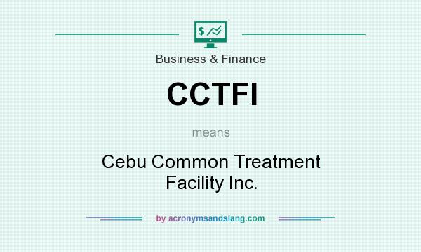 What does CCTFI mean? It stands for Cebu Common Treatment Facility Inc.