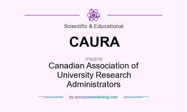 What does CAURA mean? It stands for Canadian Association of University Research Administrators