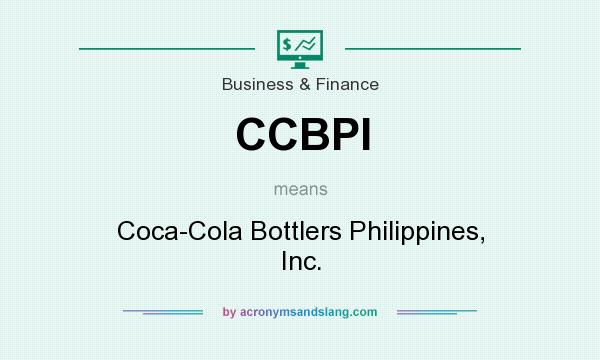 What does CCBPI mean? It stands for Coca-Cola Bottlers Philippines, Inc.