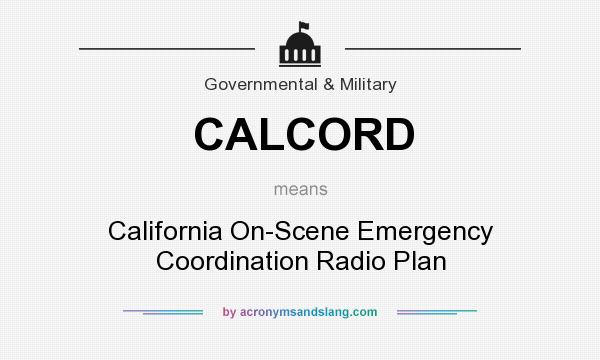What does CALCORD mean? It stands for California On-Scene Emergency Coordination Radio Plan