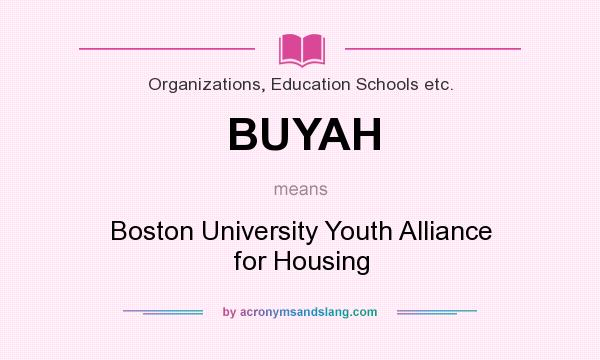 What does BUYAH mean? It stands for Boston University Youth Alliance for Housing