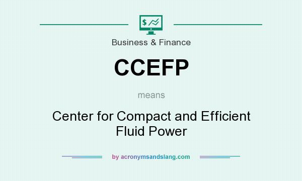 What does CCEFP mean? It stands for Center for Compact and Efficient Fluid Power