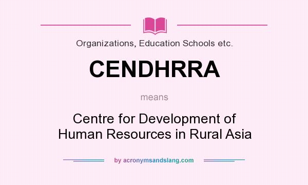 What does CENDHRRA mean? It stands for Centre for Development of Human Resources in Rural Asia