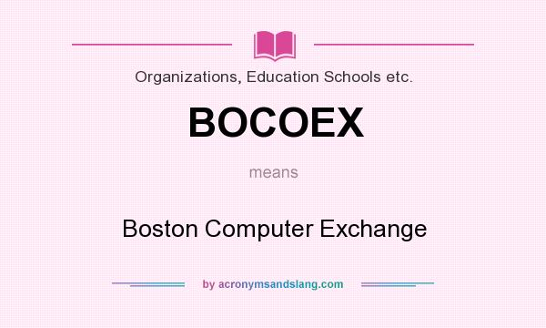 What does BOCOEX mean? It stands for Boston Computer Exchange