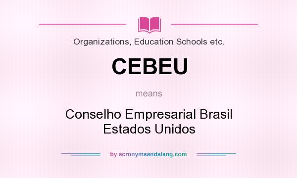 What does CEBEU mean? It stands for Conselho Empresarial Brasil Estados Unidos
