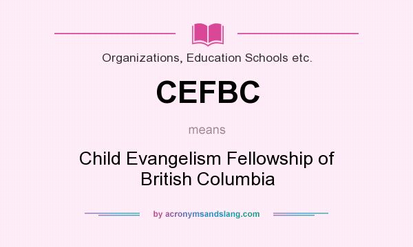 What does CEFBC mean? It stands for Child Evangelism Fellowship of British Columbia