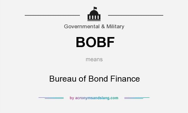 What does BOBF mean? It stands for Bureau of Bond Finance