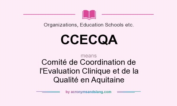 What does CCECQA mean? It stands for Comité de Coordination de l`Evaluation Clinique et de la Qualité en Aquitaine