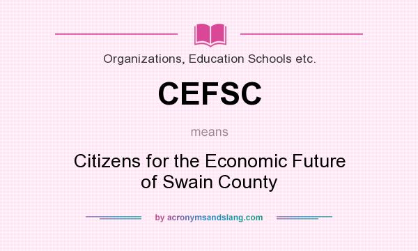 What does CEFSC mean? It stands for Citizens for the Economic Future of Swain County