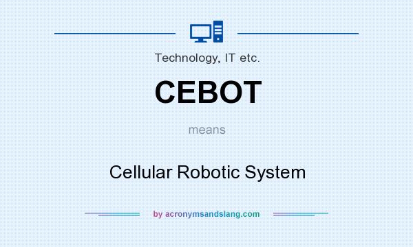 What does CEBOT mean? It stands for Cellular Robotic System