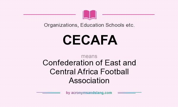 What does CECAFA mean? It stands for Confederation of East and Central Africa Football Association