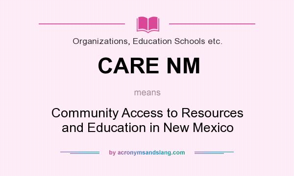 What does CARE NM mean? It stands for Community Access to Resources and Education in New Mexico