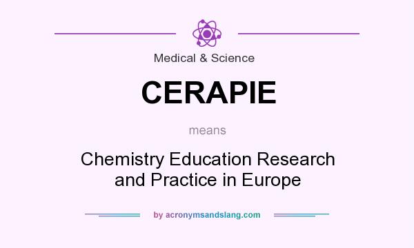 What does CERAPIE mean? It stands for Chemistry Education Research and Practice in Europe
