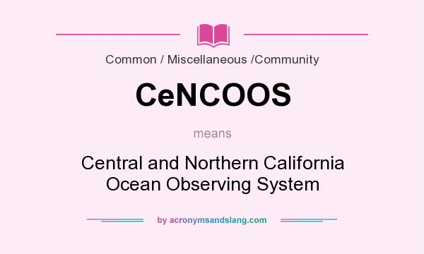 What does CeNCOOS mean? It stands for Central and Northern California Ocean Observing System