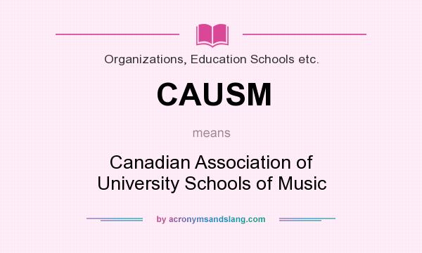 What does CAUSM mean? It stands for Canadian Association of University Schools of Music