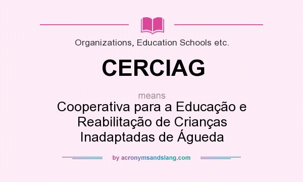 What does CERCIAG mean? It stands for Cooperativa para a Educação e Reabilitação de Crianças Inadaptadas de Águeda
