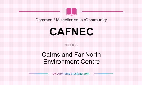 What does CAFNEC mean? It stands for Cairns and Far North Environment Centre