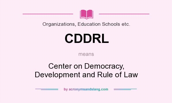 What does CDDRL mean? It stands for Center on Democracy, Development and Rule of Law