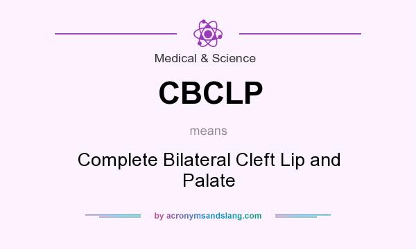 What does CBCLP mean? It stands for Complete Bilateral Cleft Lip and Palate