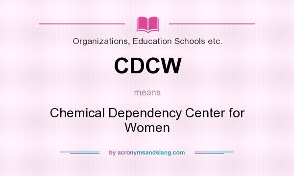 What does CDCW mean? It stands for Chemical Dependency Center for Women