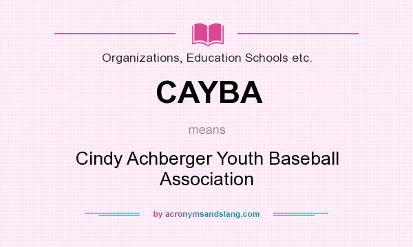 What does CAYBA mean? It stands for Cindy Achberger Youth Baseball Association