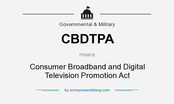 What does CBDTPA mean? It stands for Consumer Broadband and Digital Television Promotion Act