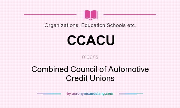What does CCACU mean? It stands for Combined Council of Automotive Credit Unions