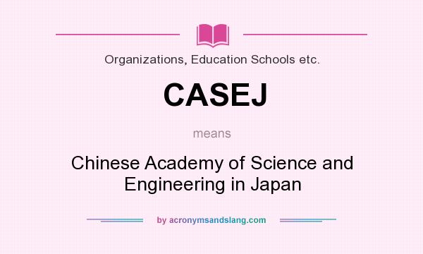 What does CASEJ mean? It stands for Chinese Academy of Science and Engineering in Japan
