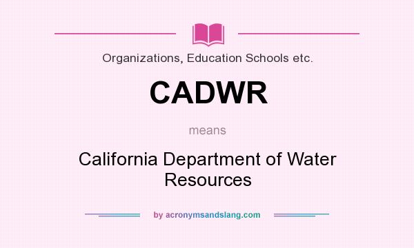 What does CADWR mean? It stands for California Department of Water Resources