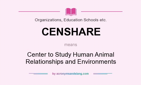 What does CENSHARE mean? It stands for Center to Study Human Animal Relationships and Environments