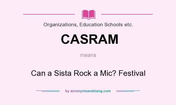 What does CASRAM mean? It stands for Can a Sista Rock a Mic? Festival