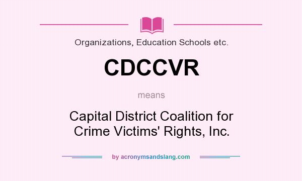 What does CDCCVR mean? It stands for Capital District Coalition for Crime Victims` Rights, Inc.