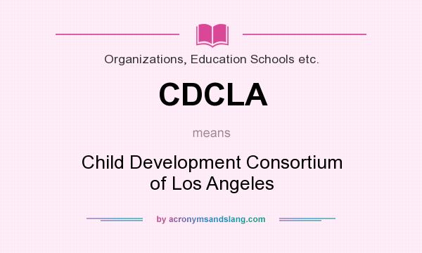 What does CDCLA mean? It stands for Child Development Consortium of Los Angeles