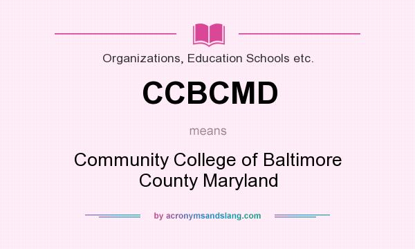 What does CCBCMD mean? It stands for Community College of Baltimore County Maryland