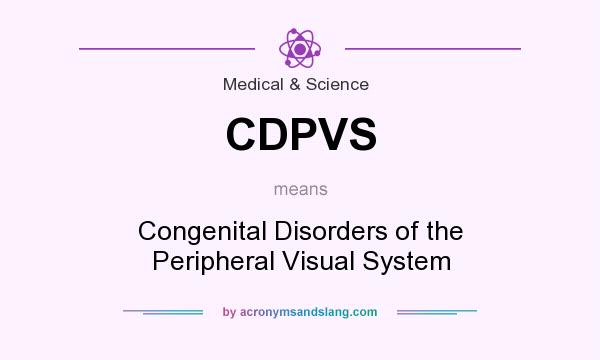 What does CDPVS mean? It stands for Congenital Disorders of the Peripheral Visual System