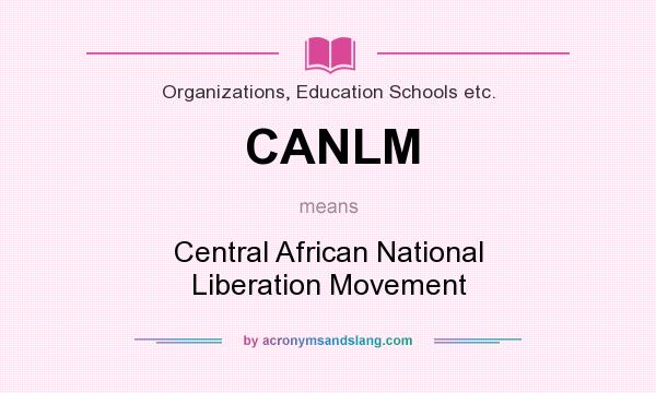 What does CANLM mean? It stands for Central African National Liberation Movement