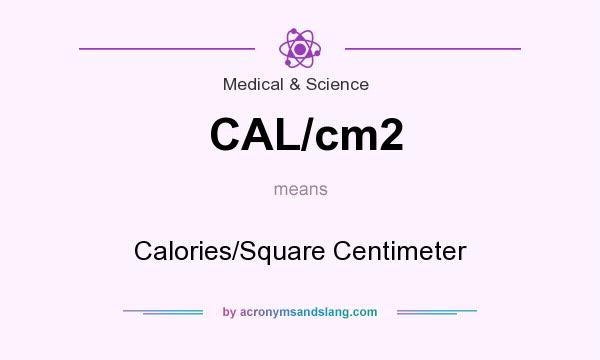 What does CAL/cm2 mean? It stands for Calories/Square Centimeter
