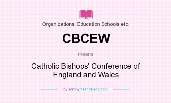 What does CBCEW mean? It stands for Catholic Bishops` Conference of England and Wales