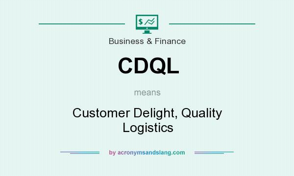 What does CDQL mean? It stands for Customer Delight, Quality Logistics